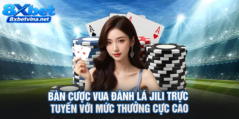 Bàn cược vua đánh lá Jili trực tuyến với mức thưởng cực cao