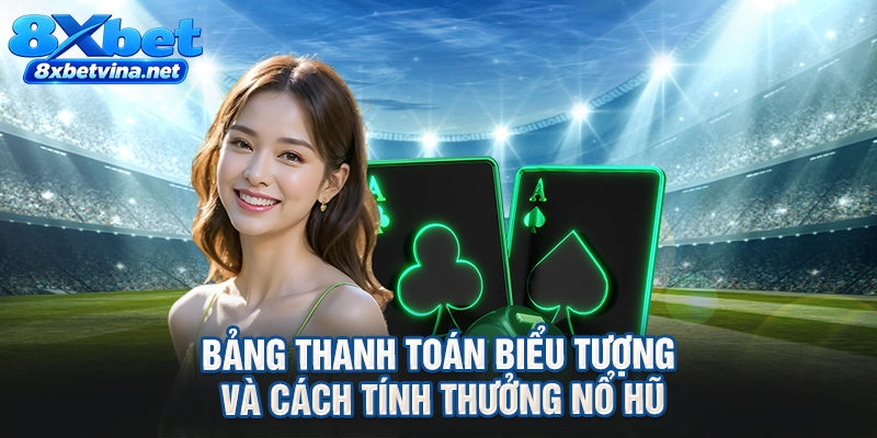 Bảng thanh toán biểu tượng và cách tính thưởng nổ hũ