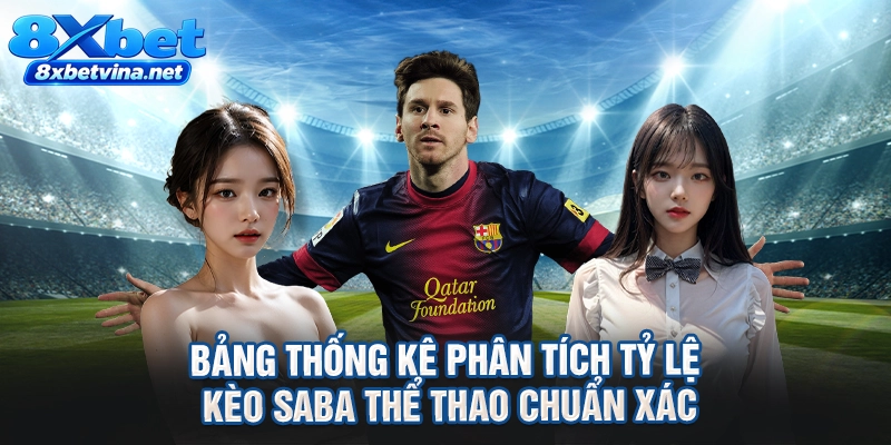 Bảng thống kê phân tích tỷ lệ kèo Saba thể thao chuẩn xác