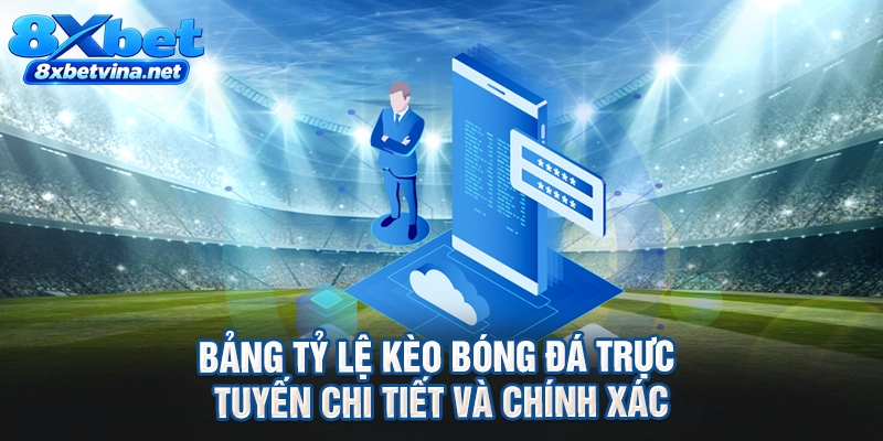 Bảng tỷ lệ kèo bóng đá trực tuyến chi tiết và chính xác