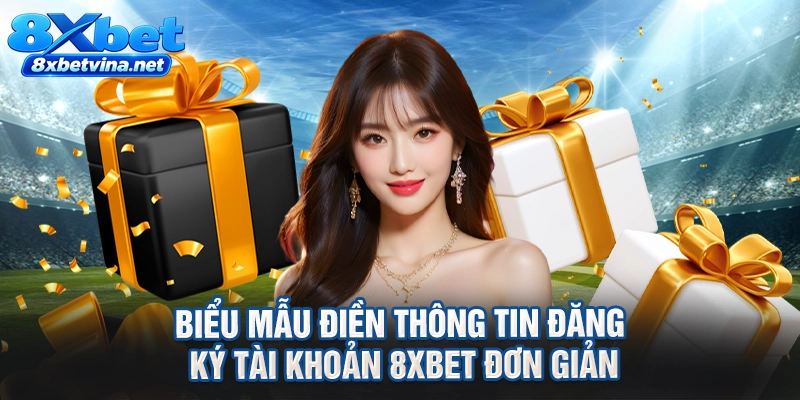 Biểu mẫu điền thông tin đăng ký tài khoản 8XBET đơn giản