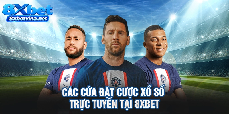 Các cửa đặt cược xổ số trực tuyến tại 8XBET