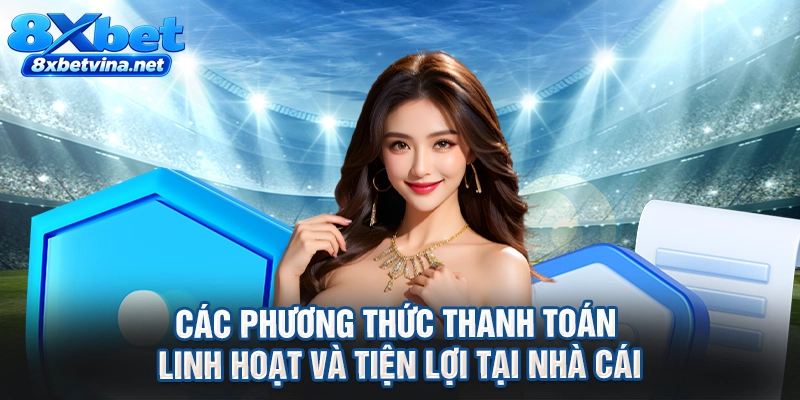 Các phương thức thanh toán linh hoạt và tiện lợi tại nhà cái