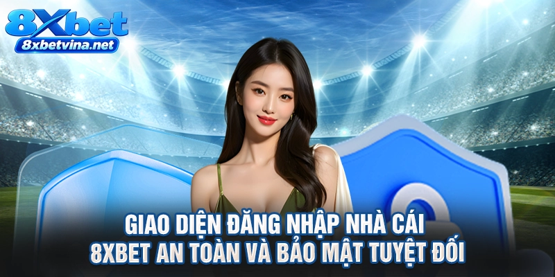 Giao diện đăng nhập nhà cái 8XBET an toàn và bảo mật tuyệt đối