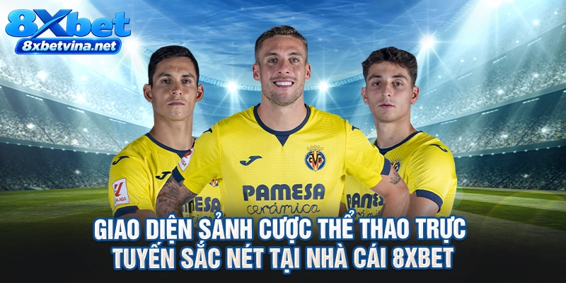 Giao diện sảnh cược thể thao trực tuyến sắc nét tại nhà cái 8XBET