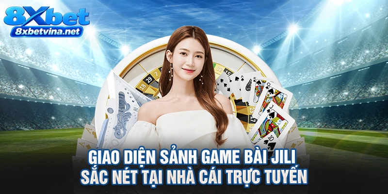 Giao diện sảnh game bài Jili sắc nét tại nhà cái trực tuyến