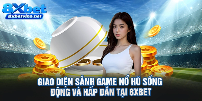 Giao diện sảnh game nổ hũ sống động và hấp dẫn tại 8XBET