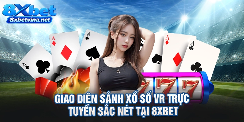 Giao diện sảnh xổ số VR trực tuyến sắc nét tại 8XBET