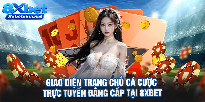 Giao diện trang chủ cá cược trực tuyến đẳng cấp tại 8XBET