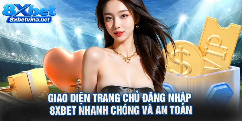 Giao diện trang chủ đăng nhập 8XBET nhanh chóng và an toàn