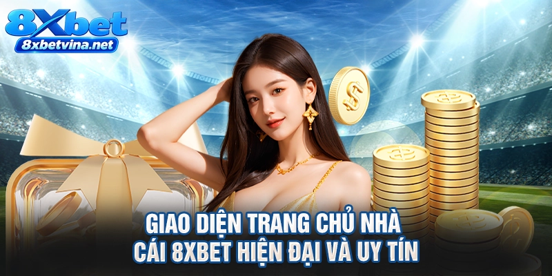 Giao diện trang chủ nhà cái 8XBET hiện đại và uy tín