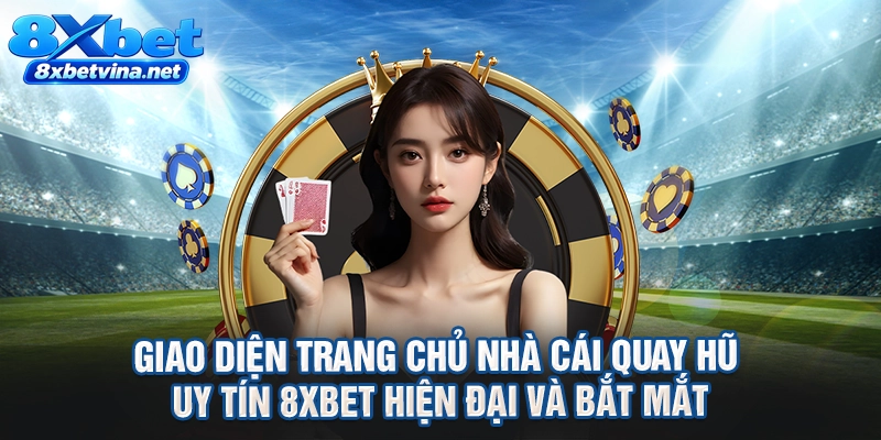 Giao diện trang chủ nhà cái quay hũ uy tín 8XBET hiện đại và bắt mắt