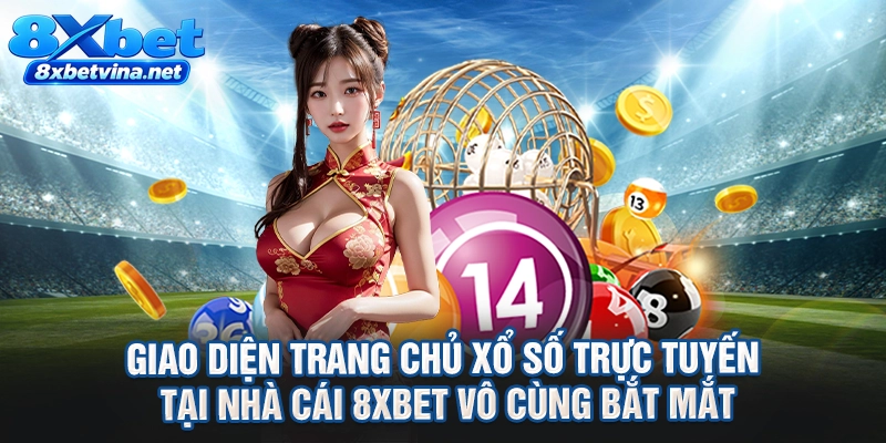 Giao diện trang chủ xổ số trực tuyến tại nhà cái 8XBET vô cùng bắt mắt