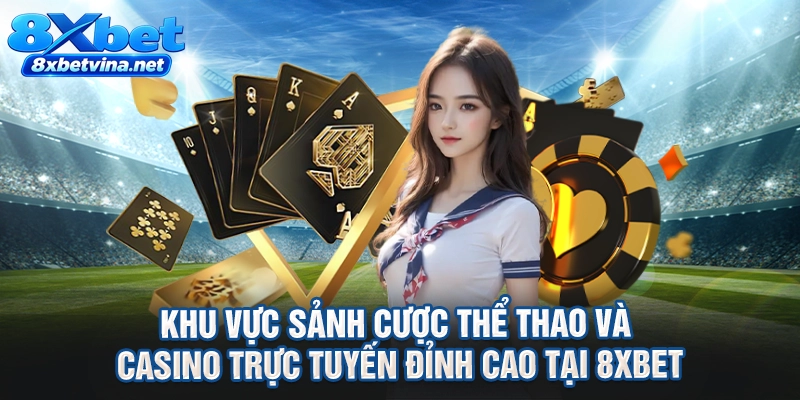 Khu vực sảnh cược thể thao và casino trực tuyến đỉnh cao tại 8XBET