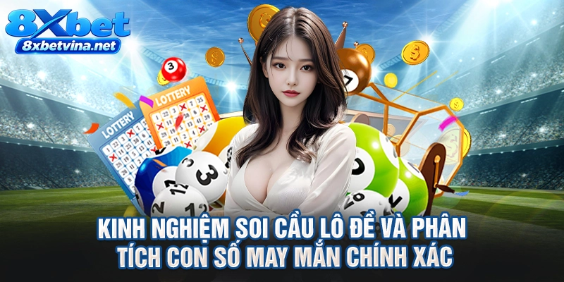 Kinh nghiệm soi cầu lô đề và phân tích con số may mắn chính xác