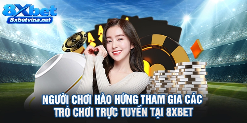 Người chơi hào hứng tham gia các trò chơi trực tuyến tại 8XBET
